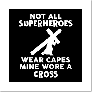 Not All  Superheroes Wear Capes Mine Wore A Cross Christian Posters and Art